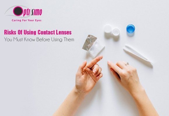 Risks Of Using Contact Lenses You Must Know Before Using Them Risks Of Using Contact Lenses You Must Know Before Using Them