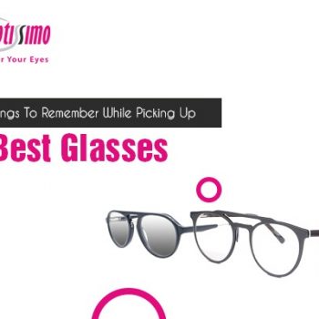 Essential Things To Remember While Picking Up The Best Glasses Essential Things To Remember While Picking Up The Best Glasses