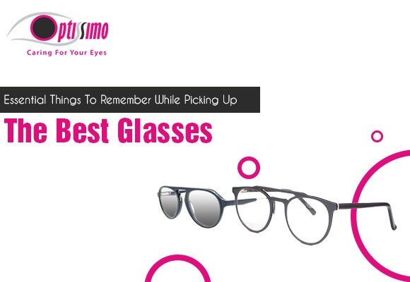 Essential Things To Remember While Picking Up The Best Glasses Essential Things To Remember While Picking Up The Best Glasses