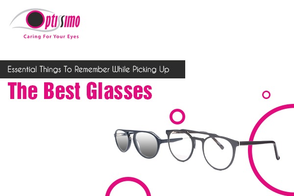 Essential Things To Remember While Picking Up The Best Glasses Essential Things To Remember While Picking Up The Best Glasses