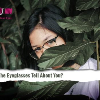 What Do The Eyeglasses Tell About You?