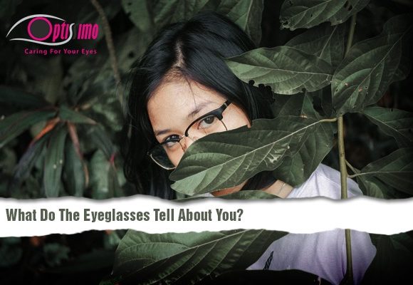 What Do The Eyeglasses Tell About You? What Do The Eyeglasses Tell About You?