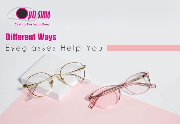 Different Ways Eyeglasses Help You Different Ways Eyeglasses Help You