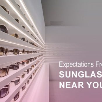 Expectations From The Best Sunglasses Shop Near You Expectations From The Best Sunglasses Shop Near You