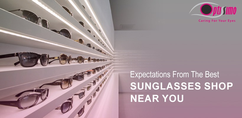 Expectations From The Best Sunglasses Shop Near You