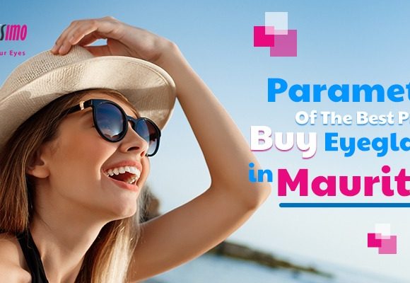 Parameters Of The Best Place To Buy Eyeglasses in Mauritius Parameters Of The Best Place To Buy Eyeglasses in Mauritius